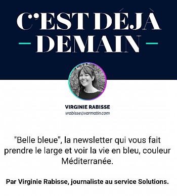 "Belle bleue", la newsletter par Virginie Rabisse, journaliste Var Matin